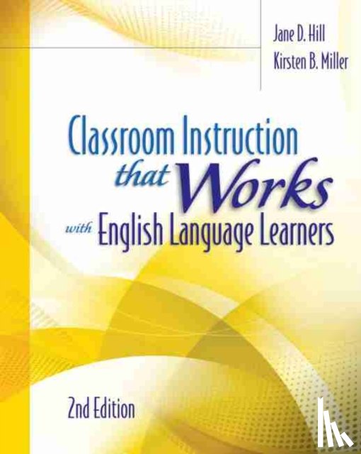 Hill, Jane D., Miller, Kirsten B. - Classroom Instruction That Works with English Language Learners