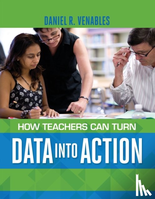 Venables, Daniel R. - How Teachers Can Turn Data into Action
