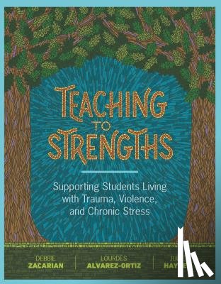 Zacarian, Debbie, Alvarez-Ortiz, Lourdes, Haynes, Judie - Teaching to Strengths