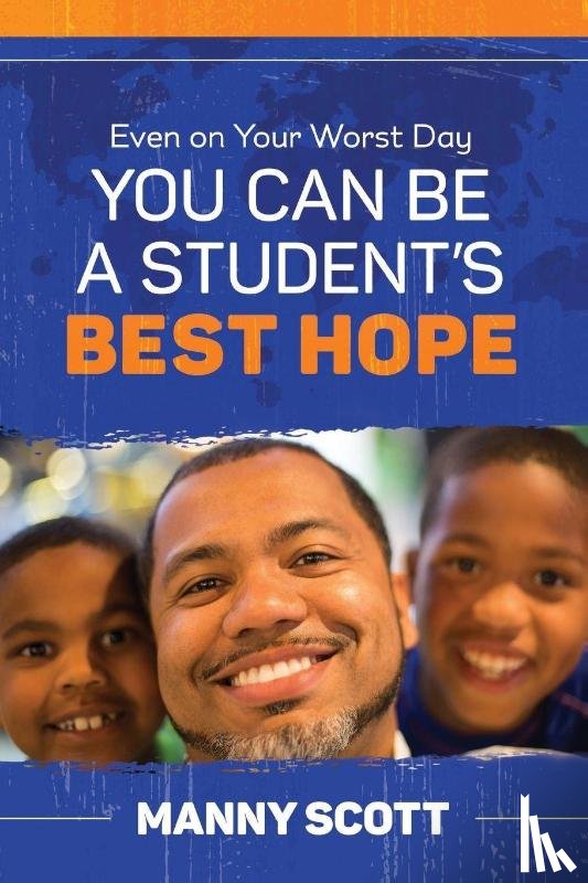 Scott, Manny - Even on Your Worst Day, You Can Be a Student's Best Hope