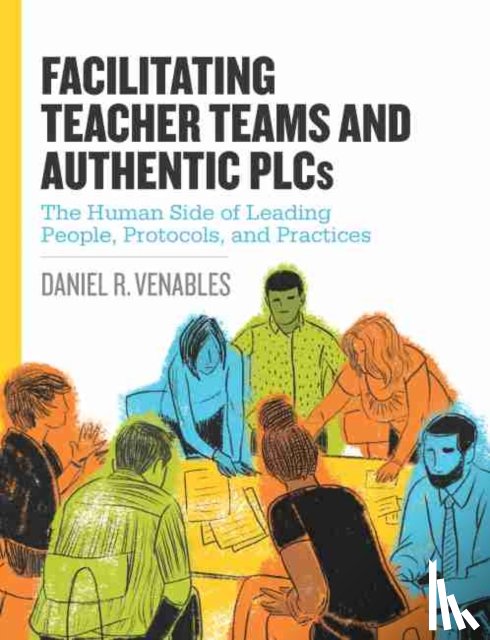 Venables, Daniel R. - Facilitating Teacher Teams and Authentic PLCs