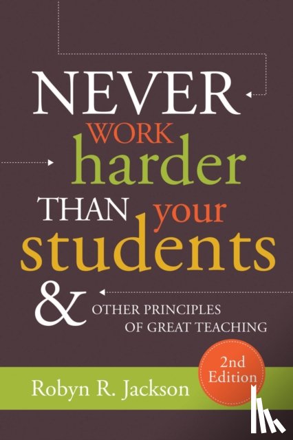 Jackson, Robyn R. - Never Work Harder Than Your Students and Other Principles of Great Teaching