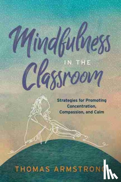 Armstrong, Thomas - Mindfulness in the Classroom