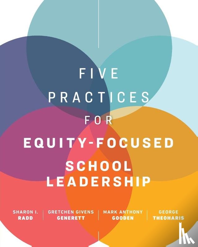 Radd, Sharon I., Generett, Gretchen Givens, Gooden, Mark Anthony, Theoharis, George - Five Practices for Equity-Focused School Leadership