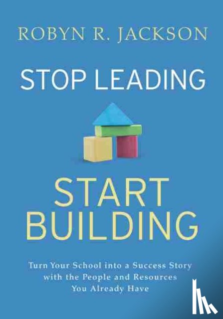 Jackson, Robyn R. - Stop Leading, Start Building!