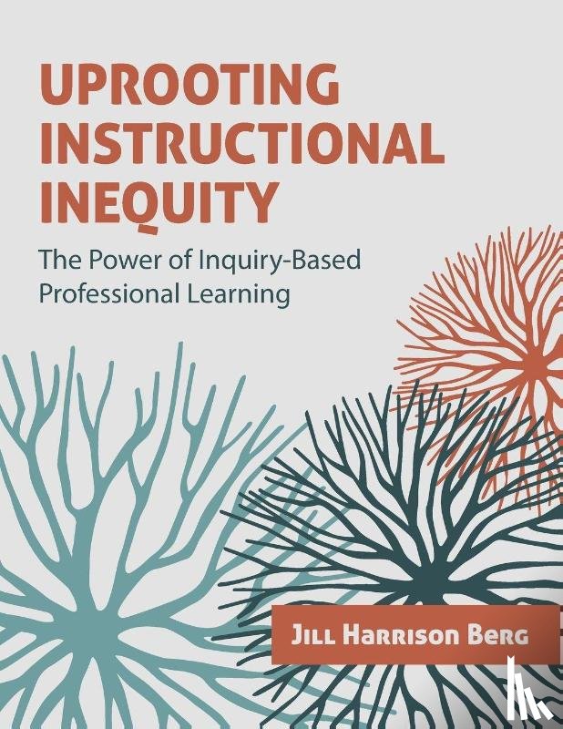 Berg, Jill Harrison - Uprooting Instructional Inequity