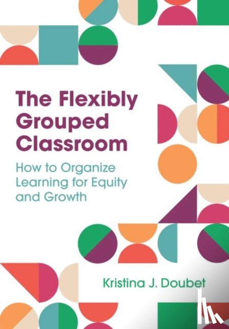 Doubet, Kristina J. - The Flexibly Grouped Classroom