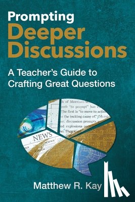 Kay, Matthew R. - Prompting Deeper Discussions: A Teacher's Guide to Crafting Great Questions