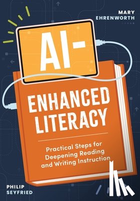 Ehrenworth, Mary - Ai-Enhanced Literacy: Practical Steps for Deepening Reading and Writing Instruction