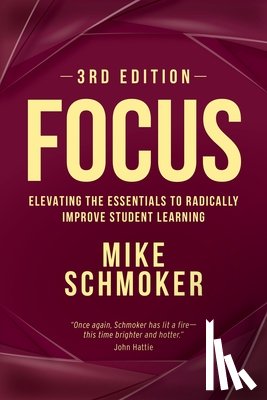 Schmoker, Mike - Focus: Elevating the Essentials to Radically Improve Student Learning