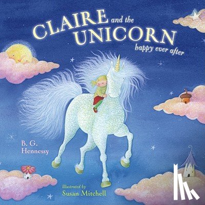 Hennessy, B. G. - Claire and the Unicorn Happy Ever After