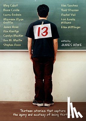 Howe, James - 13: Thirteen Stories That Capture the Agony and Ecstasy of Being Thirteen