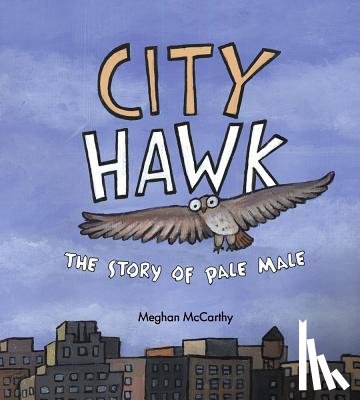 McCarthy, Meghan - City Hawk: The Story of Pale Male