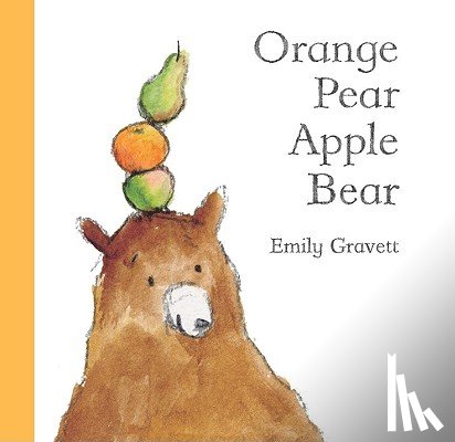 Gravett, Emily - Orange Pear Apple Bear