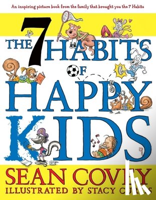 Sean Covey, Stacy Curtis - The 7 Habits of Happy Kids