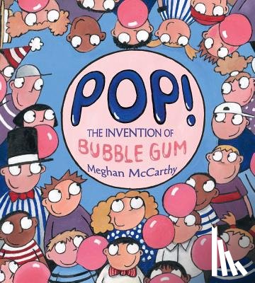 McCarthy, Meghan - Pop!: The Invention of Bubble Gum
