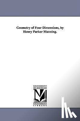 Manning, Henry Parker - Geometry of Four Dimensions, by Henry Parker Manning.