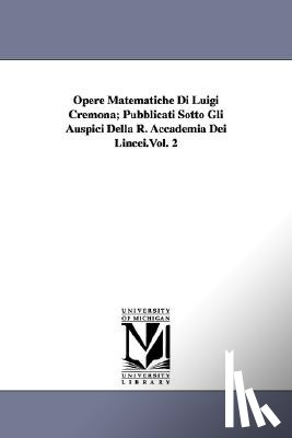 Cremona, Luigi - Opere Matematiche Di Luigi Cremona; Pubblicati Sotto Gli Auspici Della R. Accademia Dei Lincei.Vol. 2