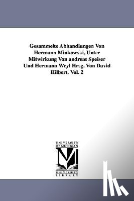 Minkowski, Hermann, Minkowski, H (Hermann) - Gesammelte Abhandlungen Von Hermann Minkowski, Unter Mitwirkung Von Andreas Speiser Und Hermann Weyl Hrsg. Von David Hilbert. Vol. 2