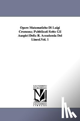 Cremona, Luigi - Opere Matematiche Di Luigi Cremona; Pubblicati Sotto Gli Auspici Della R. Accademia Dei Lincei.Vol. 1