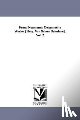Neumann, Franz Ernst, Neumann, F E (Franz Ernst) - Franz Neumanns Gesammelte Werke. [Hrsg. Von Seinen Schulern]. Vol. 2