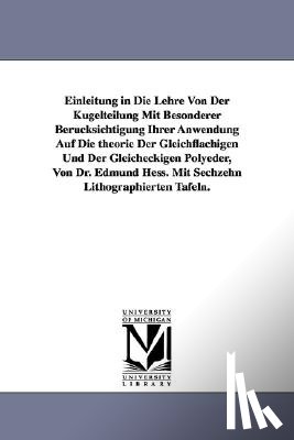 Hess, Edmund - Einleitung in Die Lehre Von Der Kugelteilung Mit Besonderer Berucksichtigung Ihrer Anwendung Auf Die Theorie Der Gleichflachigen Und Der Gleicheckigen