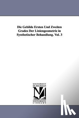 Sturm, Rudolf - Die Gebilde Ersten Und Zweiten Grades Der Liniengeometrie in Synthetischer Behandlung. Vol. 3
