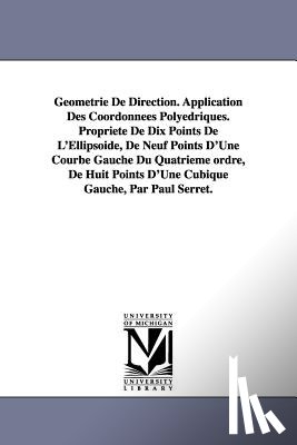 Serret, Paul Joseph - Geometrie de Direction. Application Des Coordonnees Polyedriques. Propriete de Dix Points de L'Ellipsoide, de Neuf Points D'Une Courbe Gauche Du Quatr