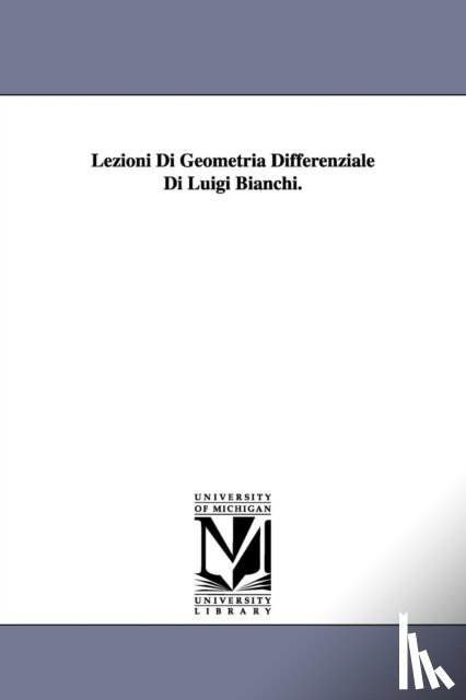 Bianchi, Luigi - Lezioni Di Geometria Differenziale Di Luigi Bianchi.