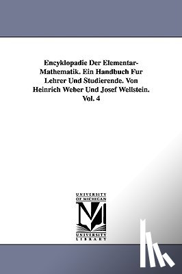 Weber, Heinrich - Encyklopadie Der Elementar-Mathematik. Ein Handbuch Fur Lehrer Und Studierende. Von Heinrich Weber Und Josef Wellstein. Vol. 4