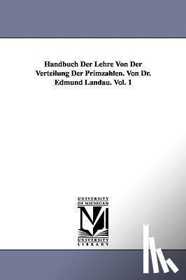 Landau, Edmund - Handbuch Der Lehre Von Der Verteilung Der Primzahlen. Von Dr. Edmund Landau. Vol. 1