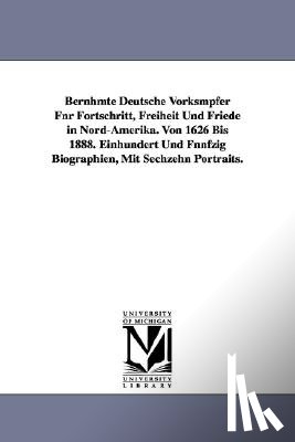 Ruetenik, Herman Julius - Bernhmte Deutsche Vorksmpfer Fnr Fortschritt, Freiheit Und Friede in Nord-Amerika. Von 1626 Bis 1888. Einhundert Und Fnnfzig Biographien, Mit Sechzehn Portraits.