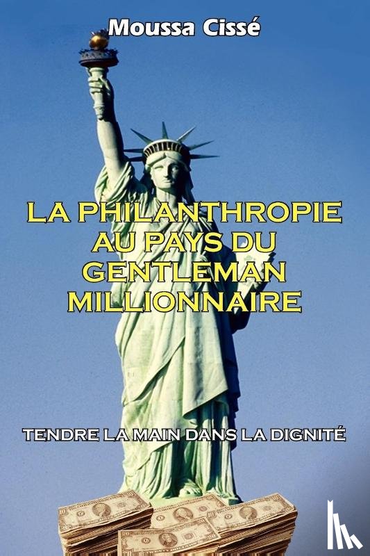 Cisse, Moussa - La Philanthropie Au Pays Du Gentleman Millionnaire