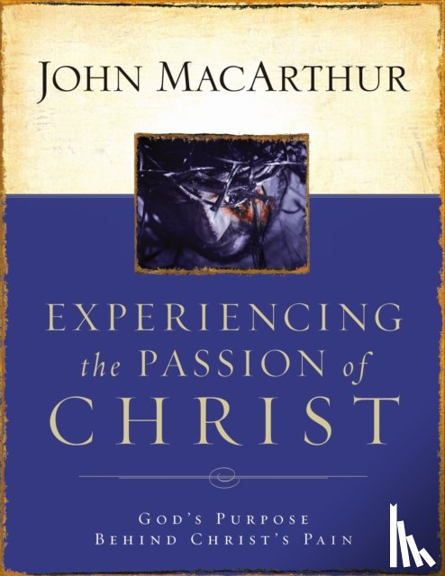 MacArthur, John F. - Experiencing the Passion of Christ