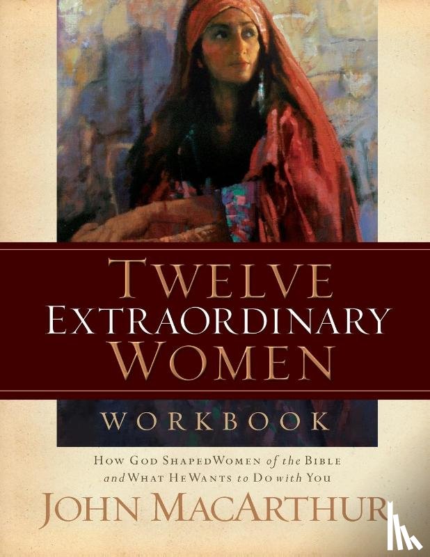 MacArthur, John F. - Twelve Extraordinary Women Workbook