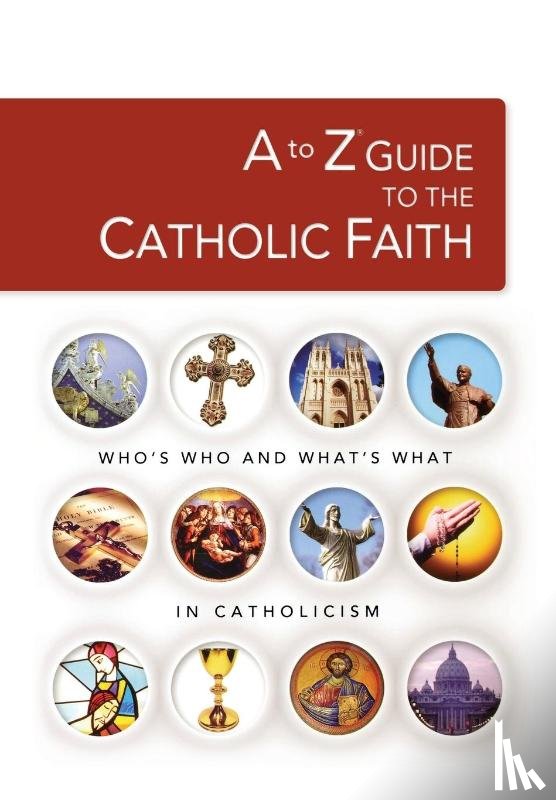  - A to Z Guide to the Catholic Faith