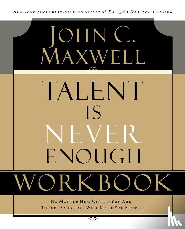 Maxwell, John C. - Talent is Never Enough Workbook