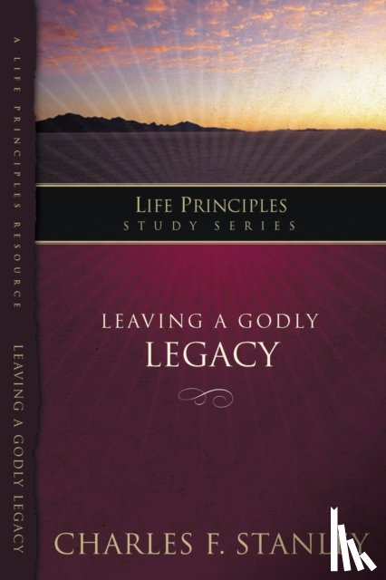 Stanley, Charles F. - Leaving A Godly Legacy