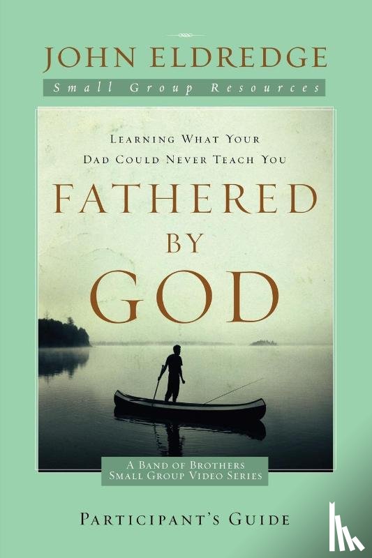 Eldredge, John - Fathered by God Participant's Guide