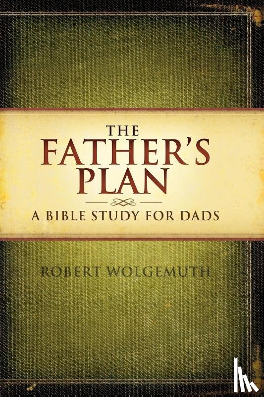 Wolgemuth, Robert - The Father's Plan