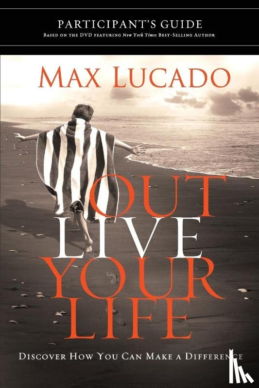 Lucado, Max - Outlive Your Life Bible Study Participant's Guide