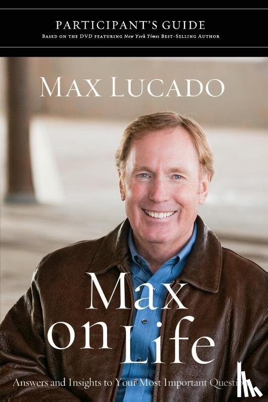 Lucado, Max - Max on Life Bible Study Participant's Guide