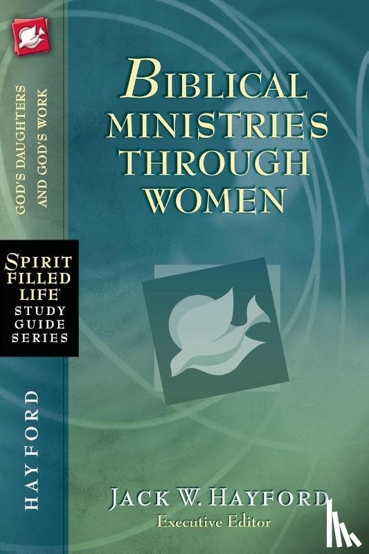 Hayford, Jack W. - Biblical Ministries Through Women