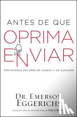 Eggerichs, Dr. Emerson - Antes de que oprima enviar