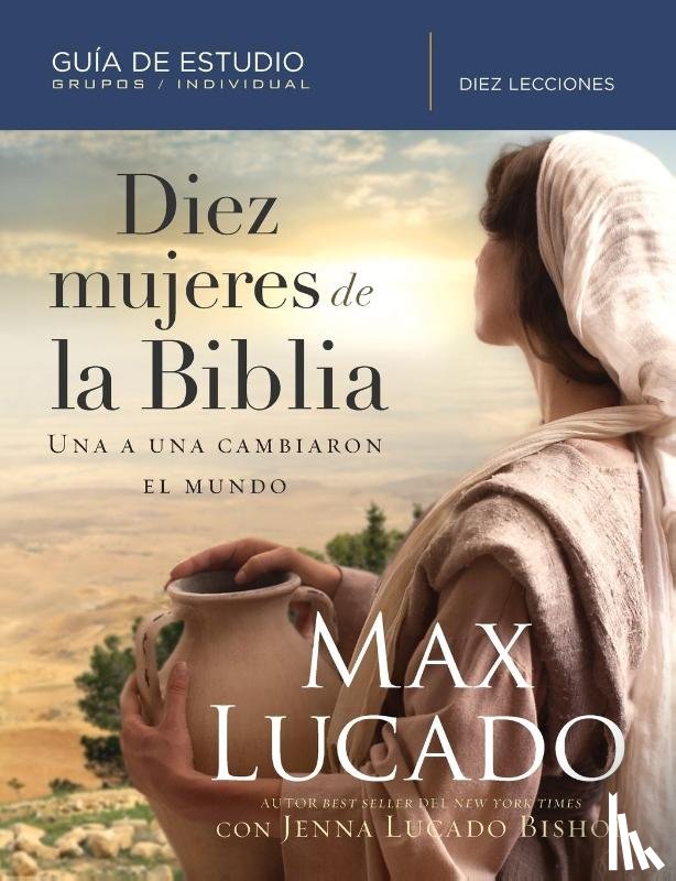 Lucado, Max - Diez mujeres de la Biblia | Softcover | Ten Women of the Bible
