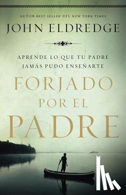 Eldredge, John - Forjado por el padre Softcover Fathered by God