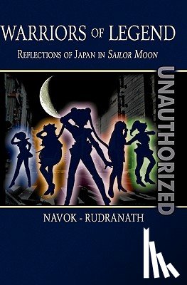 Rudranath, Sushil K. - Warriors of Legend: Reflections of Japan in Sailor Moon