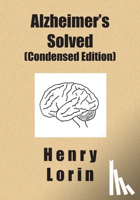 Lorin, Henry - Alzheimer's Solved: Condensed Edition