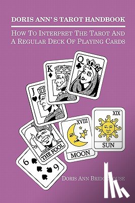 Bridgehouse, Doris Ann - Doris Ann's Tarot Handbook: How To Interpret The Tarot and a Regular Deck of Playing Cards