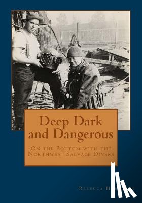 Harrison, Rebecca - Deep, Dark and Dangerous: On the Bottom with the Northwest Salvage Divers